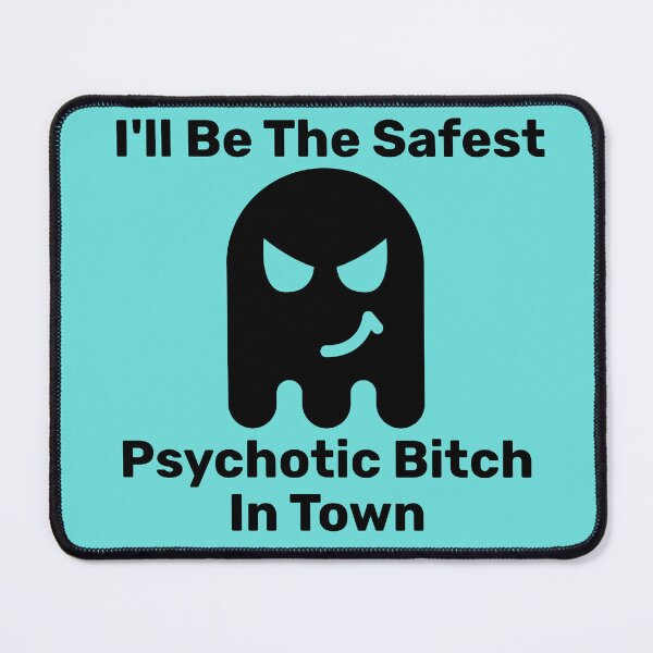 Item preview, I'll Be The Safest Psychotic Bitch In Town designed and sold by Indra Agrawal.