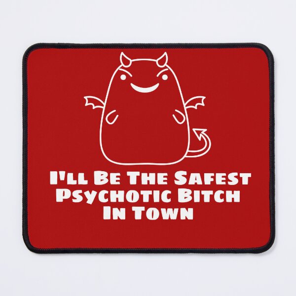Item preview, I'll Be The Safest Psychotic Bitch In Town designed and sold by Indra Agrawal.