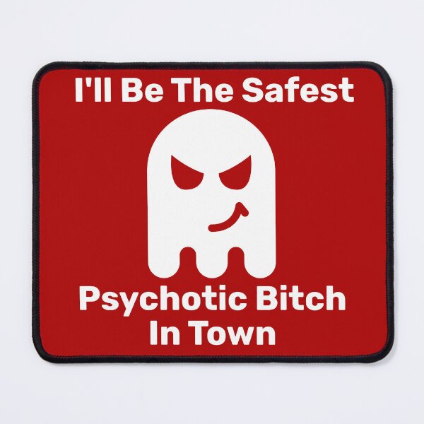 Item preview, I'll Be The Safest Psychotic Bitch In Town designed and sold by Indra Agrawal.