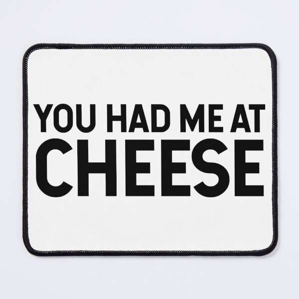 Item preview, You Had Me At Cheese designed and sold by SarahJisri.
