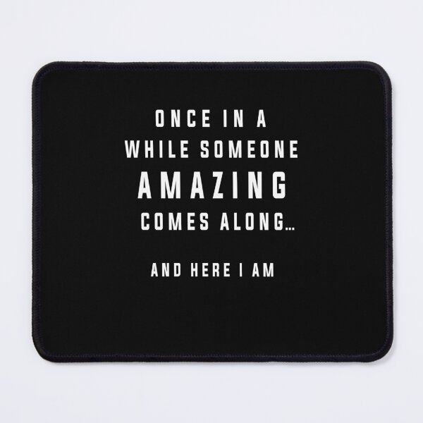 Item preview, Once In a While Someone Amazing Comes Along Here I Am Funny Sarcastic Saying designed and sold by cidolopez.