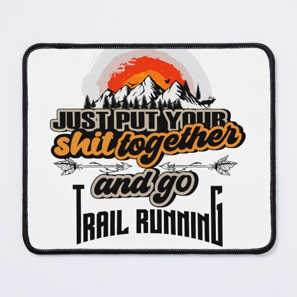 Item preview, JUST PUT YOUR SHIT TOGETHER AND GO TRAIL RUNNING designed and sold by HomeCoquette.