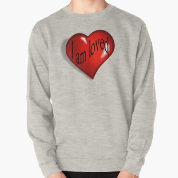 I Am Loved T-shirt, Hoodie and More Pullover Sweatshirt