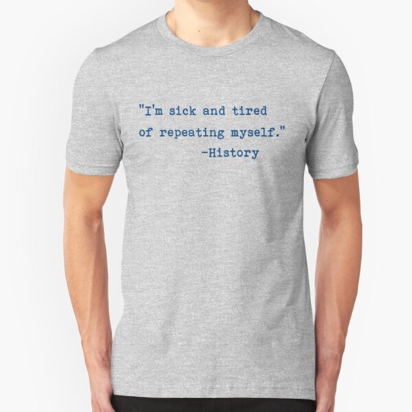 History Repeating Itself - Stop Repeating History Slim Fit T-Shirt
