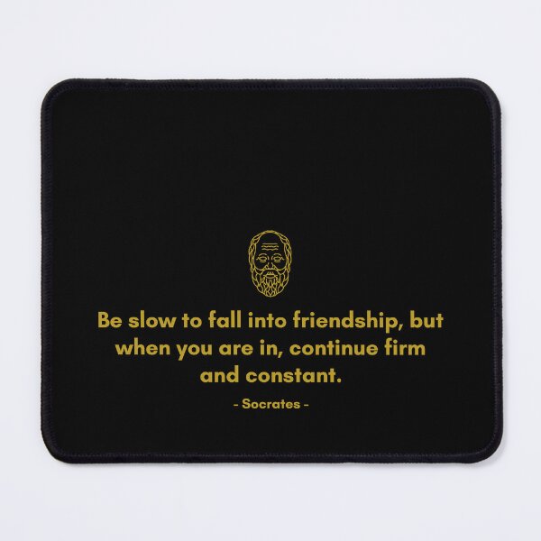 Item preview, Be slow to fall into friendship, but when you are in, continue firm and constant. - Quote from Socrates designed and sold by Philosopherous.