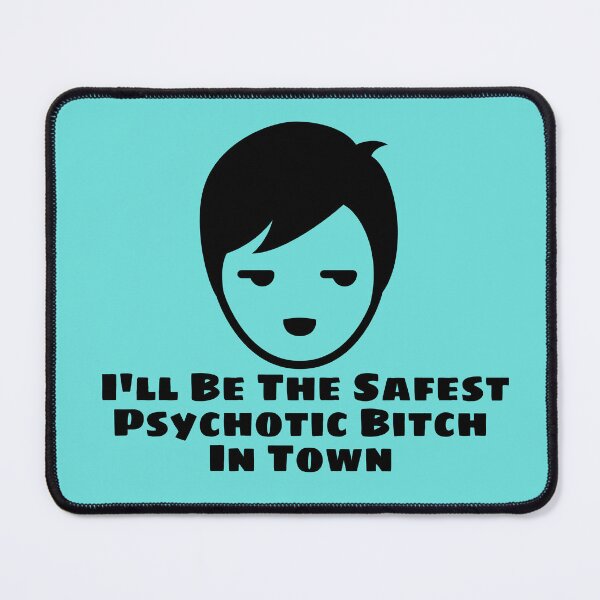 Item preview, I'll Be The Safest Psychotic Bitch In Town designed and sold by Indra Agrawal.