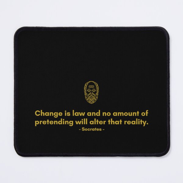 Item preview, Change is law and no amount of pretending will alter that reality. - Quote from Socrates designed and sold by Philosopherous.