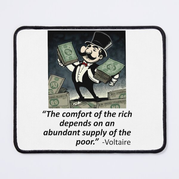 Item preview, "The comfort of the rich depends on an abundant supply of the poor" - Voltaire designed and sold by Glenn Slingsby.