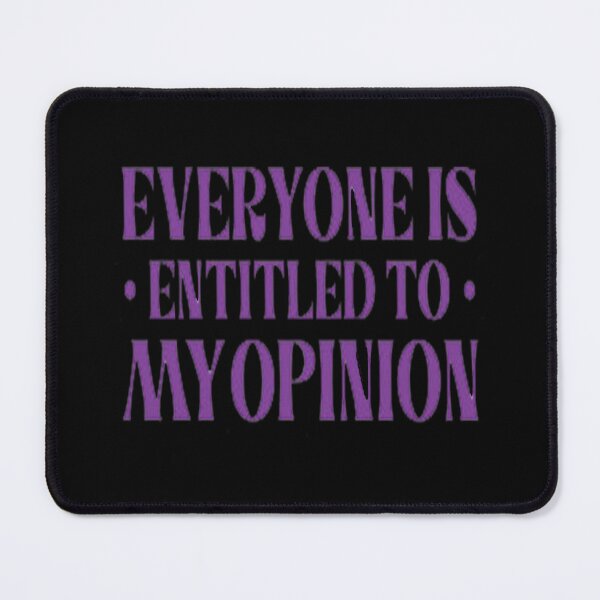 Item preview, Everyone Is Entitled To My Opinion designed and sold by audreytrujillo2.