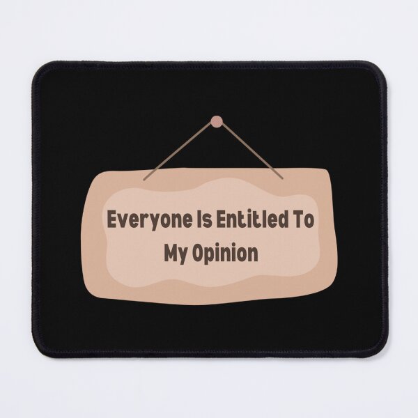 Item preview, Everyone Is Entitled To My Opinion  designed and sold by audreytrujillo2.