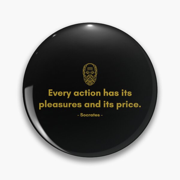 Item preview, Every action has its pleasures and its price. - Quote from Socrates designed and sold by Philosopherous.
