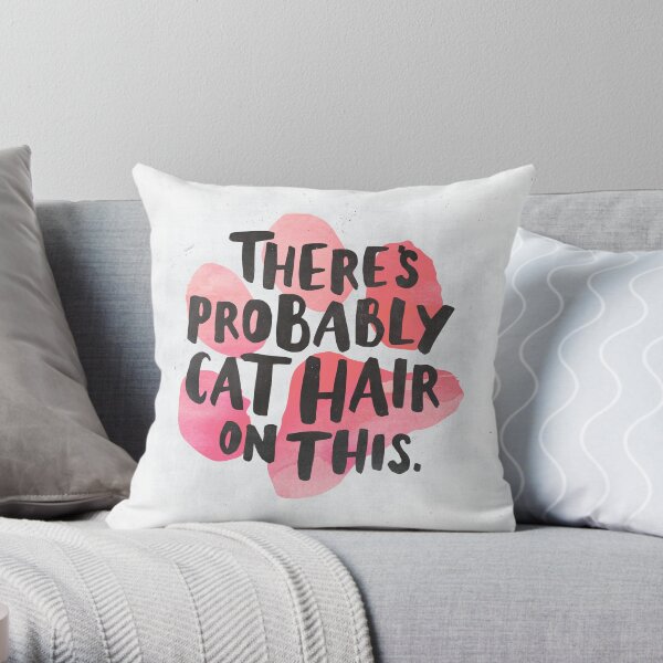 There's Probably Cat Hair On This Throw Pillow