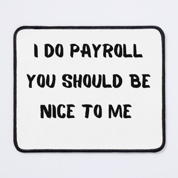 Item preview, I Do Payroll You Should Be Nice To Me designed and sold by Wonka ⭐⭐⭐⭐⭐.