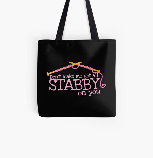 Don't make me get all stabby on you! Funny knitting knitters joke design All Over Print Tote Bag