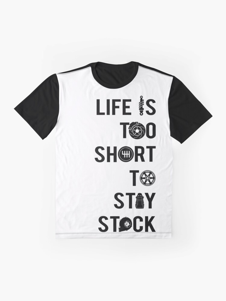 life is too short to stay stock shirt