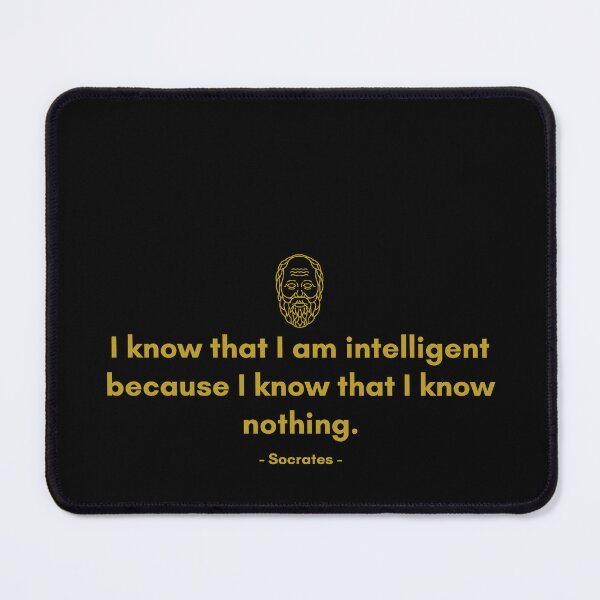 Item preview, I know that I am intelligent because I know that I know nothing. - Quote from Socrates designed and sold by Philosopherous.