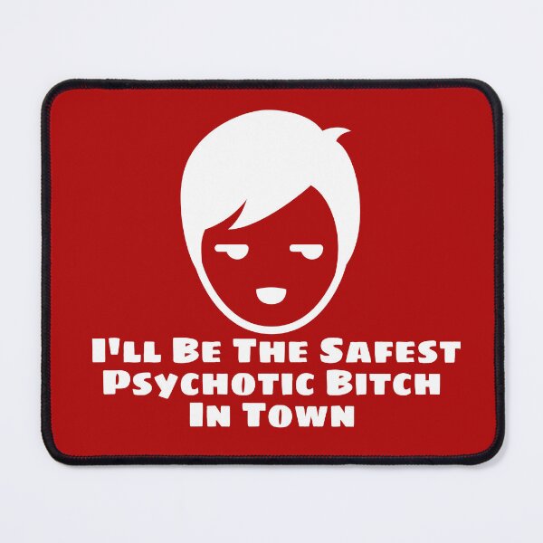 Item preview, I'll Be The Safest Psychotic Bitch In Town designed and sold by Indra Agrawal.
