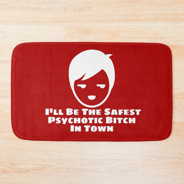Item preview, I'll Be The Safest Psychotic Bitch In Town designed and sold by Indra Agrawal.