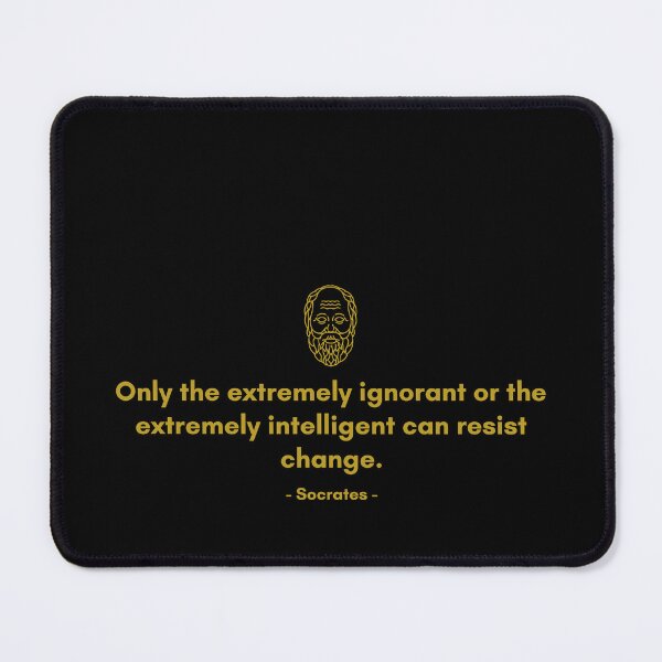 Item preview, Only the extremely ignorant or the extremely intelligent can resist change. - Quote from Socrates designed and sold by Philosopherous.