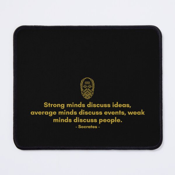 Item preview, Strong minds discuss ideas, average minds discuss events, weak minds discuss people. - Quote from Socrates designed and sold by Philosopherous.