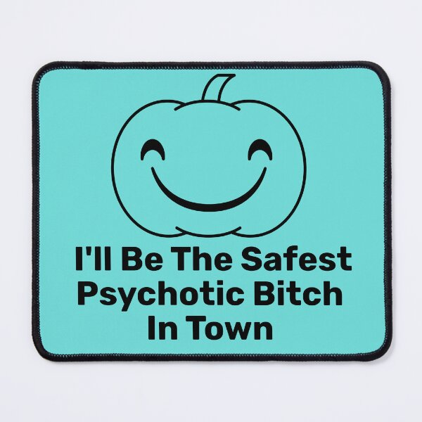 Item preview, I'll Be The Safest Psychotic Bitch In Town designed and sold by Indra Agrawal.