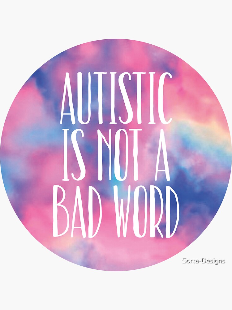 autistic-is-not-a-bad-word-sticker-for-sale-by-mydoodlesateme-redbubble