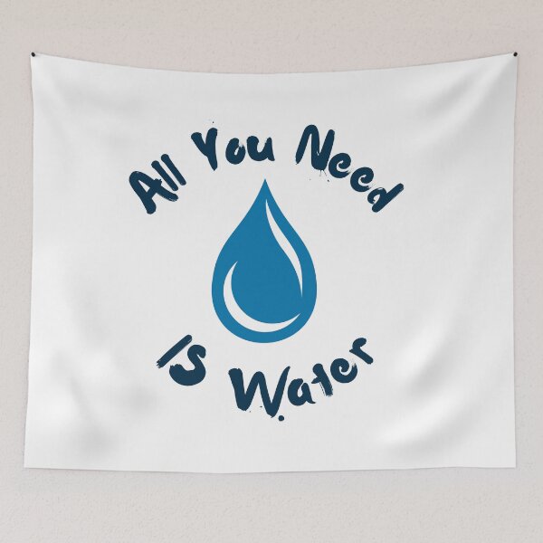 Item preview, ALL YOU NEED IS WATER designed and sold by AnasDesigner95.