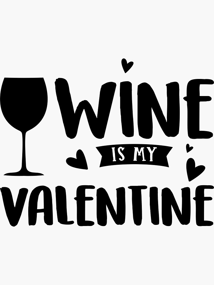 " Funny Valentine Quotes, wine is my valentine " Sticker for Sale by