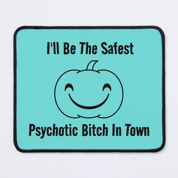 Item preview, I'll Be The Safest Psychotic Bitch In Town designed and sold by Indra Agrawal.