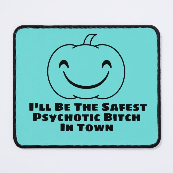 Item preview, I'll Be The Safest Psychotic Bitch In Town designed and sold by Indra Agrawal.