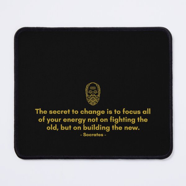Item preview, The secret to change is to focus all of your energy not on fighting the old, but on building the new. - Quote from Socrates designed and sold by Philosopherous.