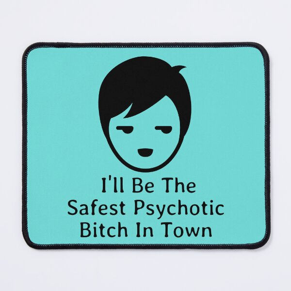 Item preview, I'll Be The Safest Psychotic Bitch In Town designed and sold by Indra Agrawal.