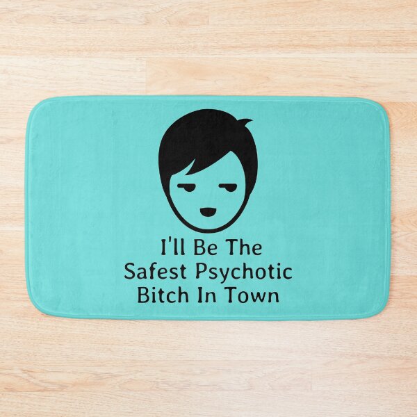 Item preview, I'll Be The Safest Psychotic Bitch In Town designed and sold by Indra Agrawal.