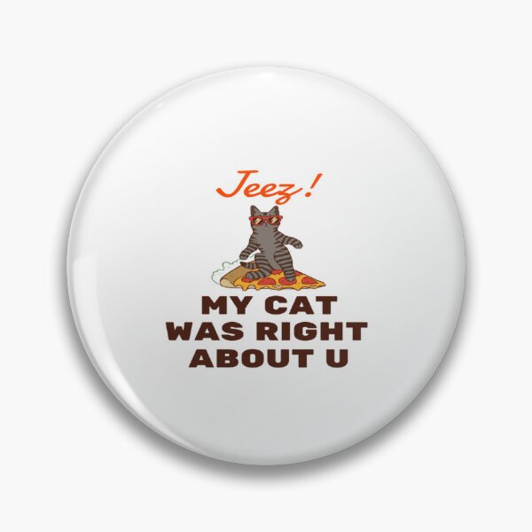 Item preview, Jeez My Cat Was Right About U designed and sold by surprise-to-me.