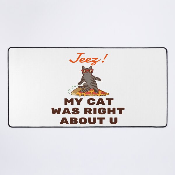 Item preview, Jeez My Cat Was Right About U designed and sold by surprise-to-me.