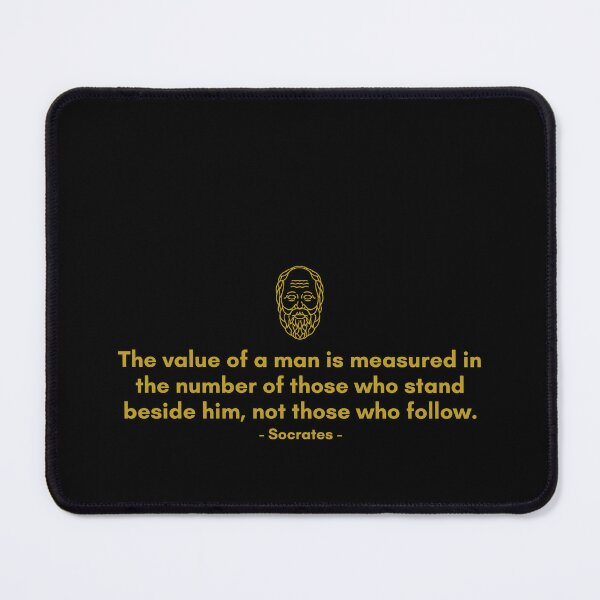 Item preview, The value of a man is measured in the number of those who stand beside him, not those who follow. - Quote from Socrates designed and sold by Philosopherous.