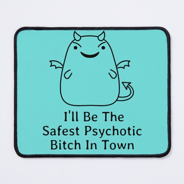 Item preview, I'll Be The Safest Psychotic Bitch In Town designed and sold by Indra Agrawal.