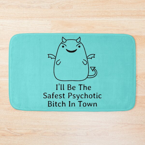 Item preview, I'll Be The Safest Psychotic Bitch In Town designed and sold by Indra Agrawal.