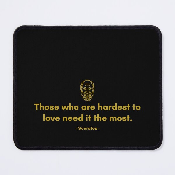 Item preview, Those who are hardest to love need it the most. - Quote from Socrates designed and sold by Philosopherous.