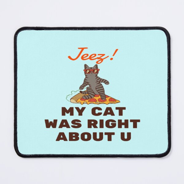 Item preview, Jeez My Cat Was Right About U designed and sold by surprise-to-me.