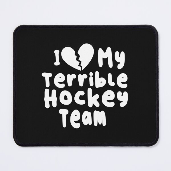 Item preview, I Love My Terrible Hockey Team  designed and sold by SheIsAQueen.
