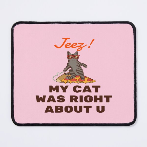 Item preview, Jeez My Cat Was Right About U designed and sold by surprise-to-me.