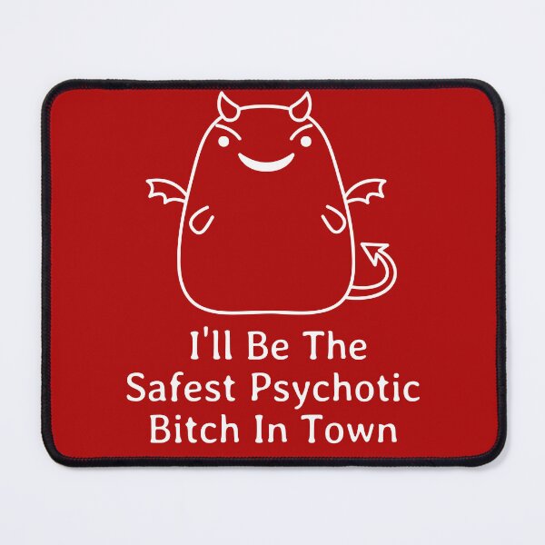 Item preview, I'll Be The Safest Psychotic Bitch In Town designed and sold by Indra Agrawal.