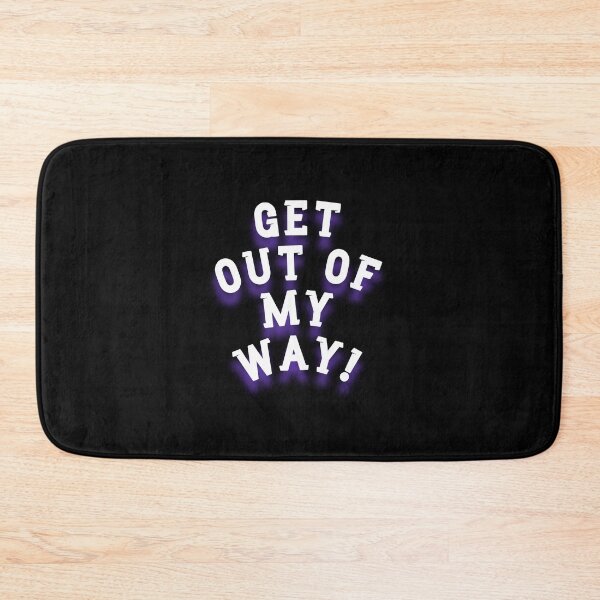 Item preview, GET OUT OF MY WAY! (Motivation) designed and sold by LEOEXPRESS.