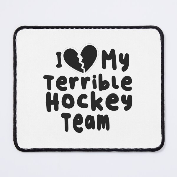 Item preview, I Love My Terrible Hockey Team  designed and sold by SheIsAQueen.