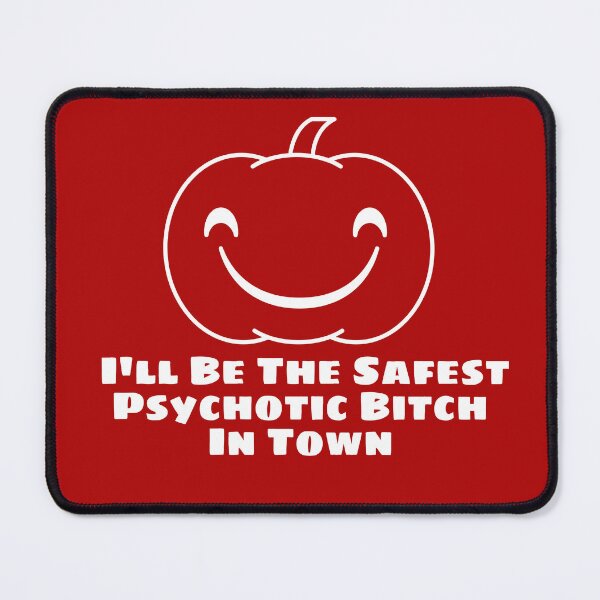 Item preview, I'll Be The Safest Psychotic Bitch In Town designed and sold by Indra Agrawal.