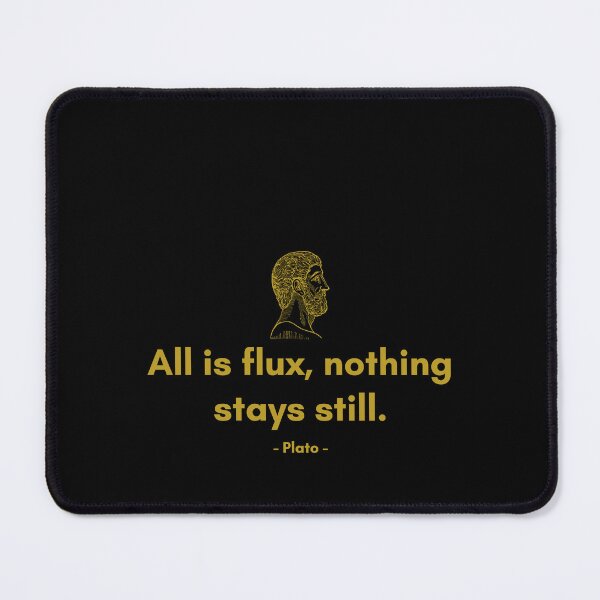 Item preview, All is flux, nothing stays still. - Quote from Plato designed and sold by Philosopherous.