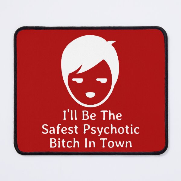 Item preview, I'll Be The Safest Psychotic Bitch In Town designed and sold by Indra Agrawal.