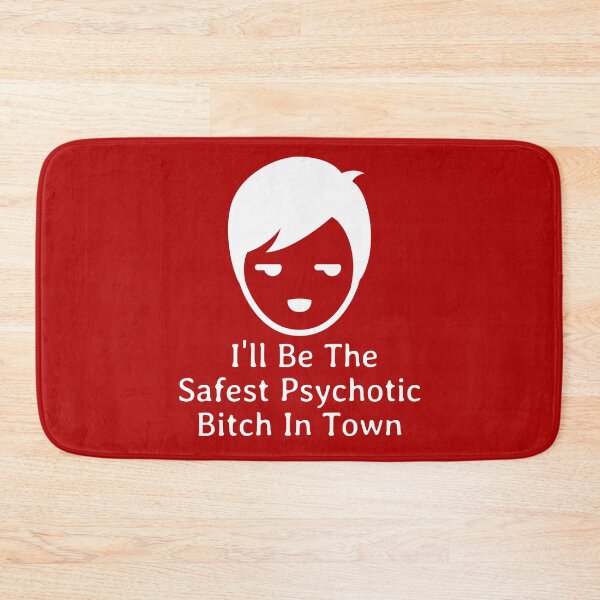 Item preview, I'll Be The Safest Psychotic Bitch In Town designed and sold by Indra Agrawal.