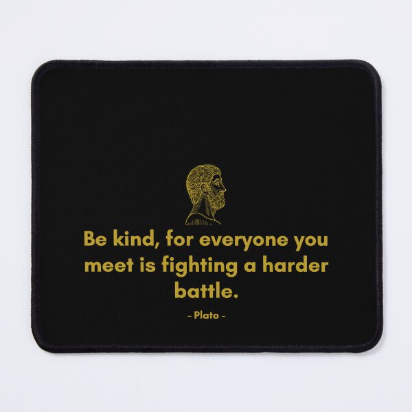 Item preview, Be kind, for everyone you meet is fighting a harder battle. - Quote from Plato designed and sold by Philosopherous.